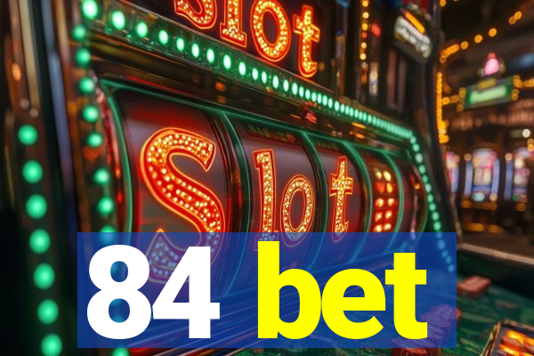 84 bet